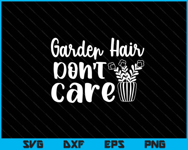 Garden Hair Don't Care Svg Cutting Printable Files