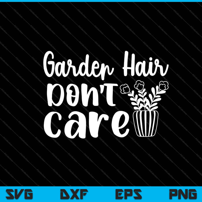 Garden Hair Don't Care Svg Cutting Printable Files