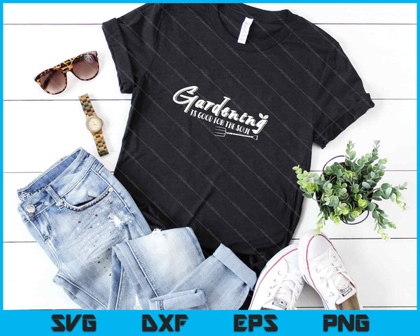 Gardening Is Good for the Soul Svg Cutting Printable Files - on a t-shirt