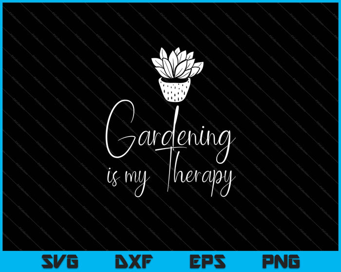 La jardinería es mi terapia Svg Cortar archivos imprimibles
