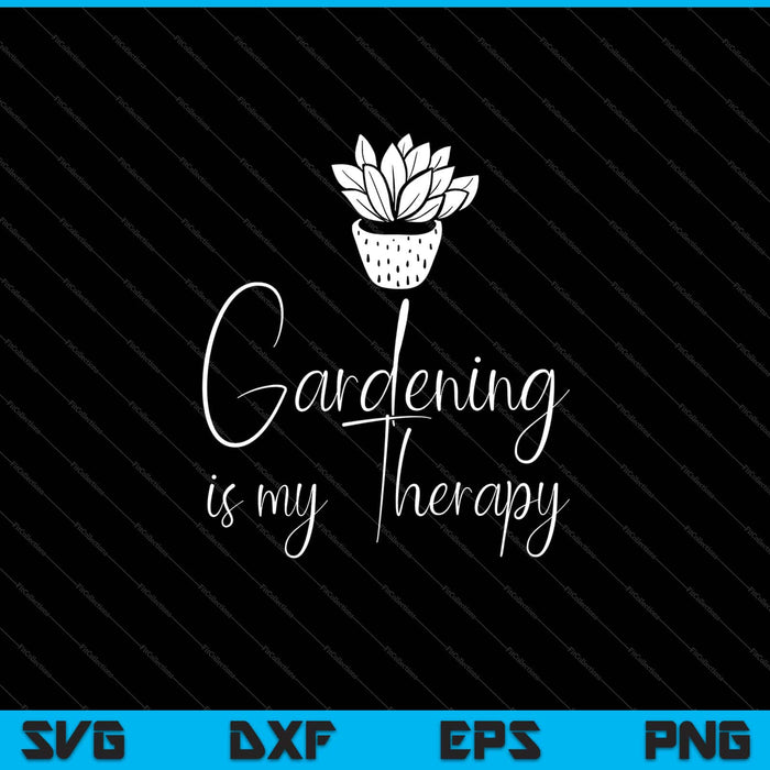 La jardinería es mi terapia Svg Cortar archivos imprimibles