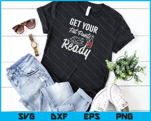 Get Your Fat Pants Ready SVG PNG Cutting Printable Files - on a t-shirt