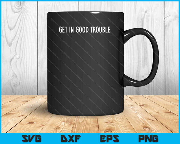 Get in Good Trouble SVG PNG Cutting Printable Files