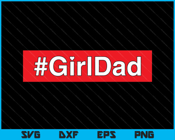 #Girldad Girl Dad Father of Daughters fathers day SVG PNG Cutting Printable Files
