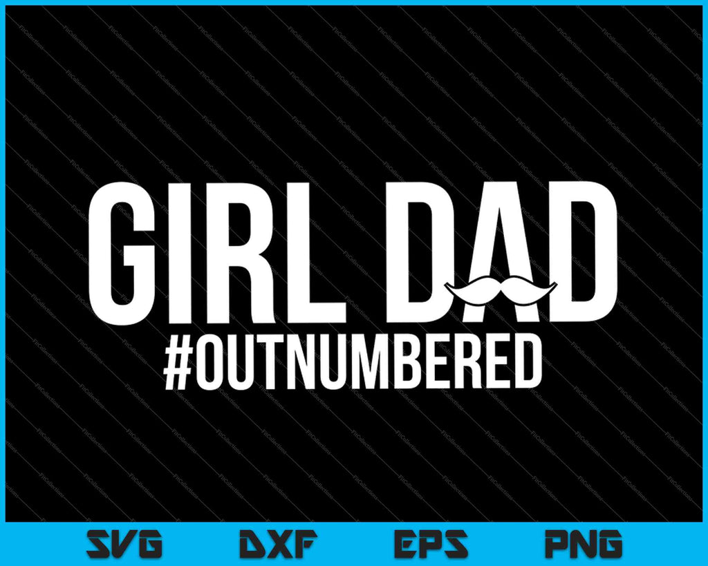 Girl Dad Outnumbered Fathers Day SVG PNG Files – creativeusarts