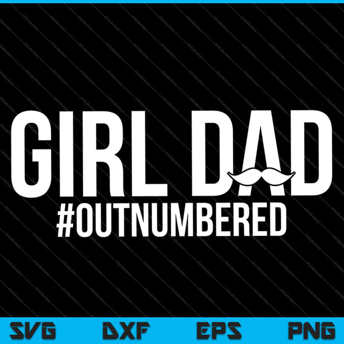 Girl Dad Outnumbered Fathers Day SVG PNG Cutting Printable Files