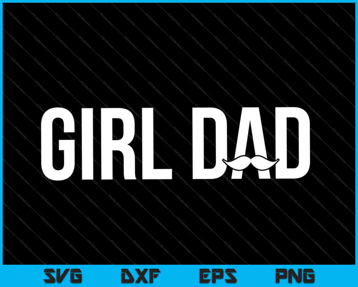 Girl Dad Fathers Day Wife Daughter Baby Girl SVG PNG Cutting Printable Files
