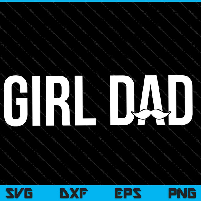 Girl Dad Fathers Day Wife Daughter Baby Girl SVG PNG Cutting Printable Files