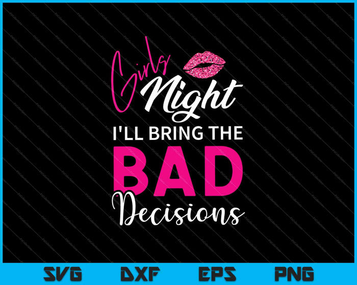 Girls Night Out - I'll Bring The Decisions SVG PNG Cutting Printable Files