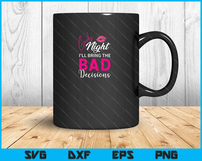 Girls Night Out - I'll Bring The Decisions SVG PNG Cutting Printable Files
