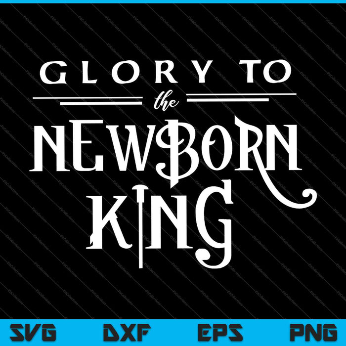 Gloria al rey recién nacido SVG PNG cortando archivos imprimibles
