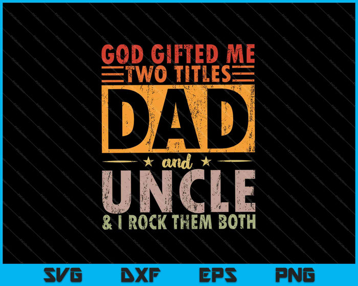 Dios me regaló dos títulos, papá y tío, y los rockeo ambos SVG PNG cortando archivos imprimibles
