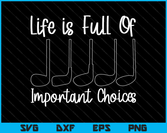 Life Is Full Of Important Choices Golf SVG PNG Cutting Printable Files
