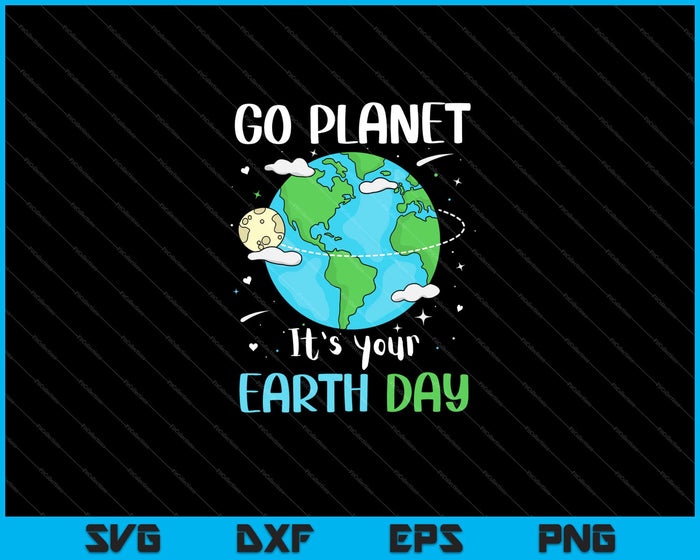 Go planet It's your Earth Day Svg Cutting Printable Files
