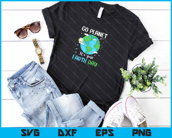 Go planet It's your Earth Day Svg Cutting Printable Files - on a t-shirt
