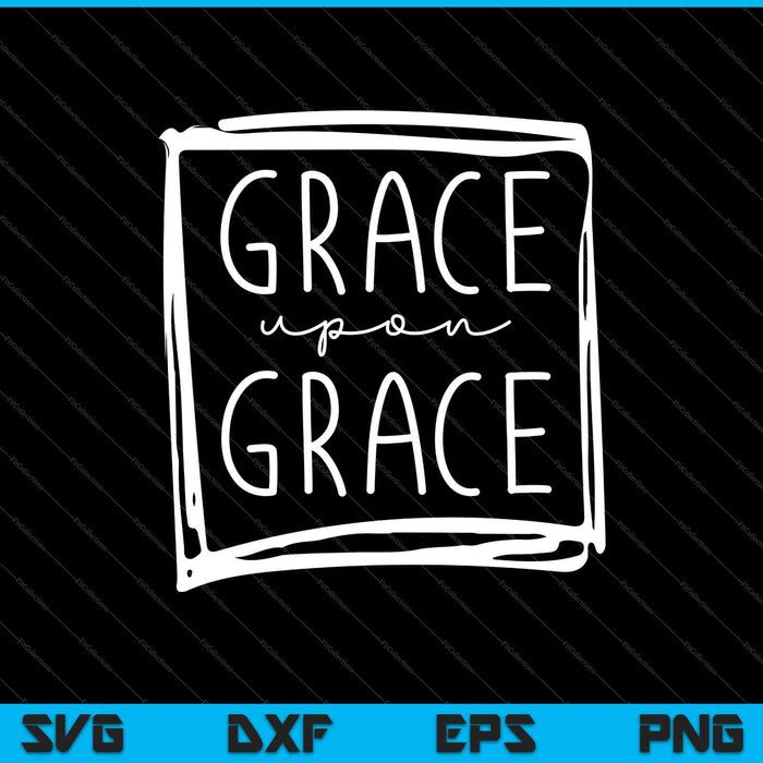 Grace Upon Grace SVG PNG Cutting Printable Files