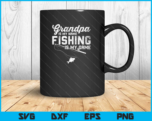 Grandpa Is My name fishing is my game Svg Cutting Printable Files