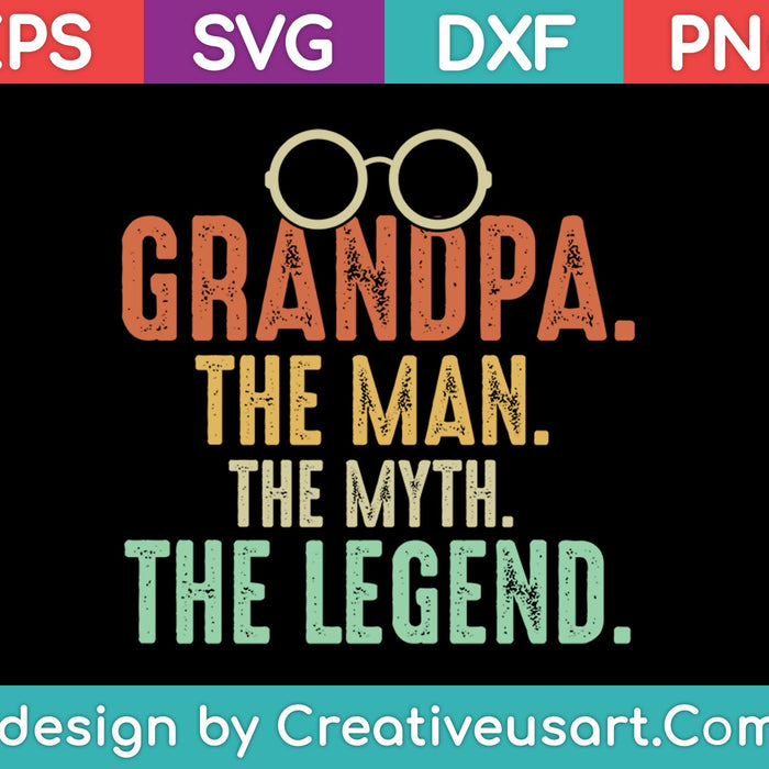 Grandpa The Man The Myth The Legend SVG PNG Cutting Printable Files