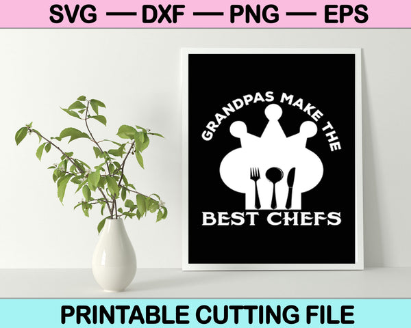 Grandpas Make The Best Chefs Svg Cutting Printable Files