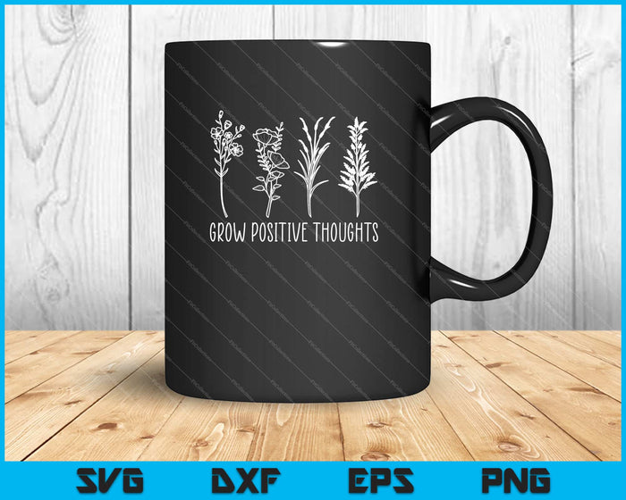Grow positive thoughts Garden Svg Cutting Printable Files