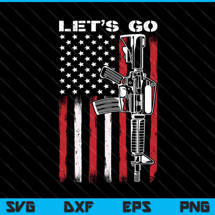 Gun American Flag Patriots Let's Go SVG PNG Cutting Printable Files