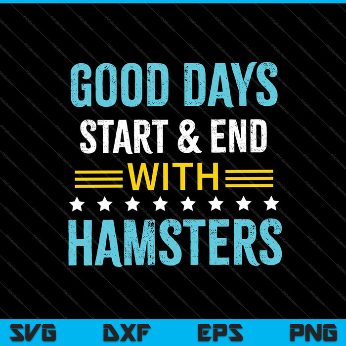 Goede dagen beginnen en eindigen met hamsters SVG PNG snijden afdrukbare bestanden