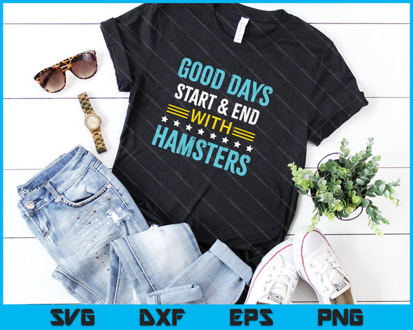 Goede dagen beginnen en eindigen met hamsters SVG PNG snijden afdrukbare bestanden - on a t-shirt