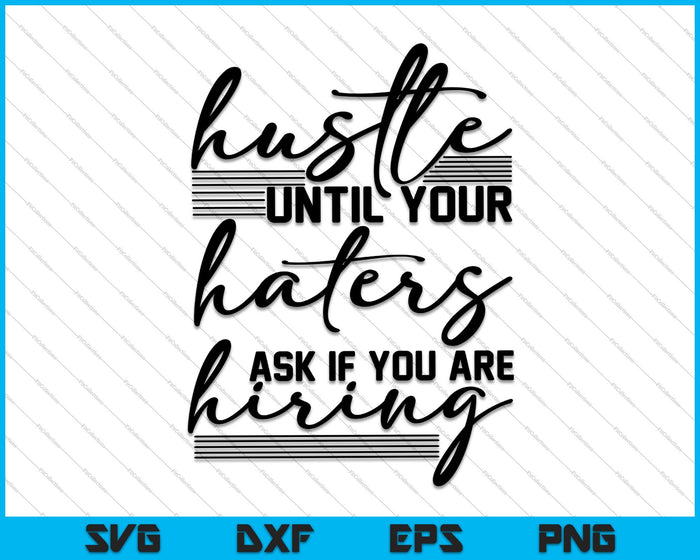 HUSTLE totdat je haters vragen of je SVG PNG-afdrukbare bestanden inhuurt