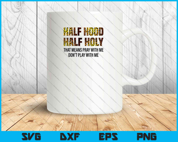 Half Hood Half heilig dat betekent: bid met mij, speel niet met mij SVG PNG-bestanden