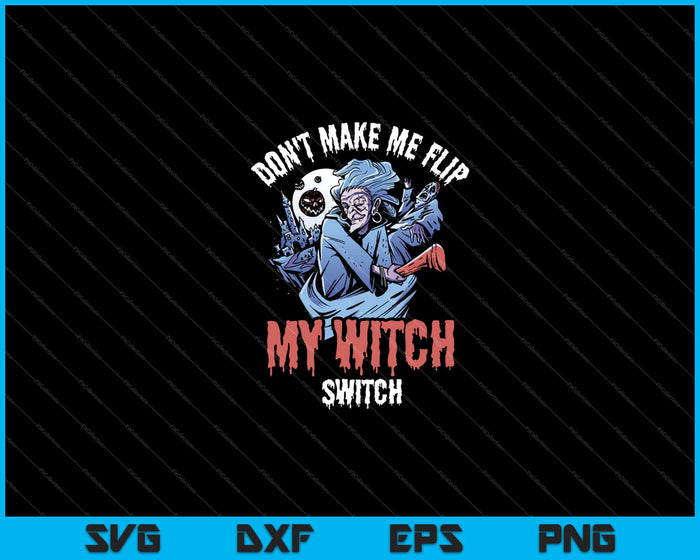 Halloween Don't Make Me Flip My Witch Switch Svg Snijden afdrukbare bestanden