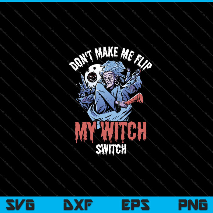 Halloween Don't Make Me Flip My Witch Switch Svg Snijden afdrukbare bestanden