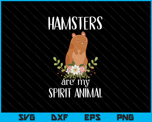 Hamsters Are My Spirit Animal SVG PNG Cutting Printable Files