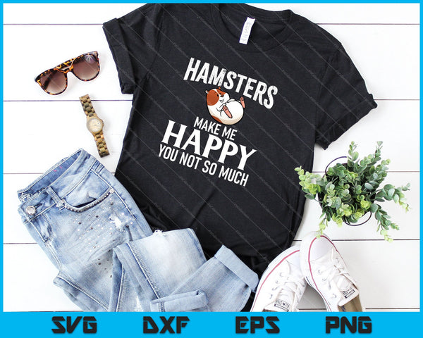 Hamsters maken me blij dat je niet zo veel SVG PNG digitale snijbestanden bent - on a t-shirt