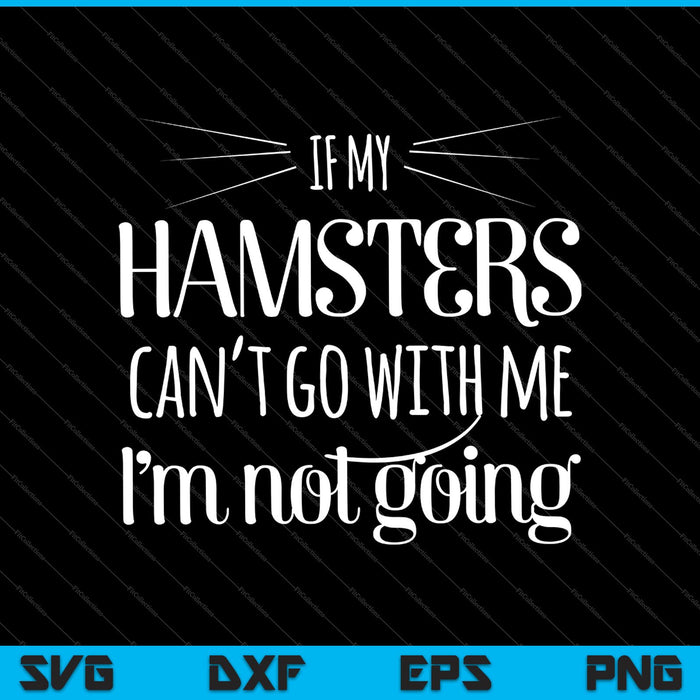 Als mijn hamster niet met me mee kan, ga ik niet naar SVG PNG-afdrukbare bestanden snijden