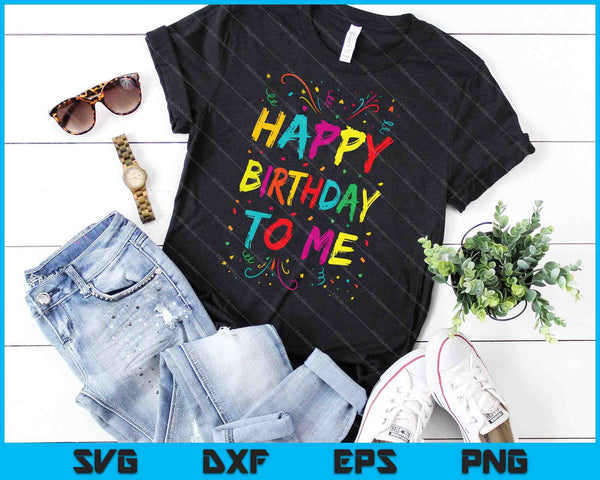 Gelukkige verjaardag voor mij verjaardagsfeestje SVG PNG snijden afdrukbare bestanden - on a t-shirt