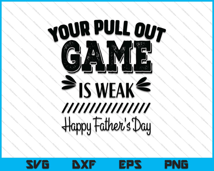 Happy Father's day your pull out game is weak SVG PNG Cutting Printable Files