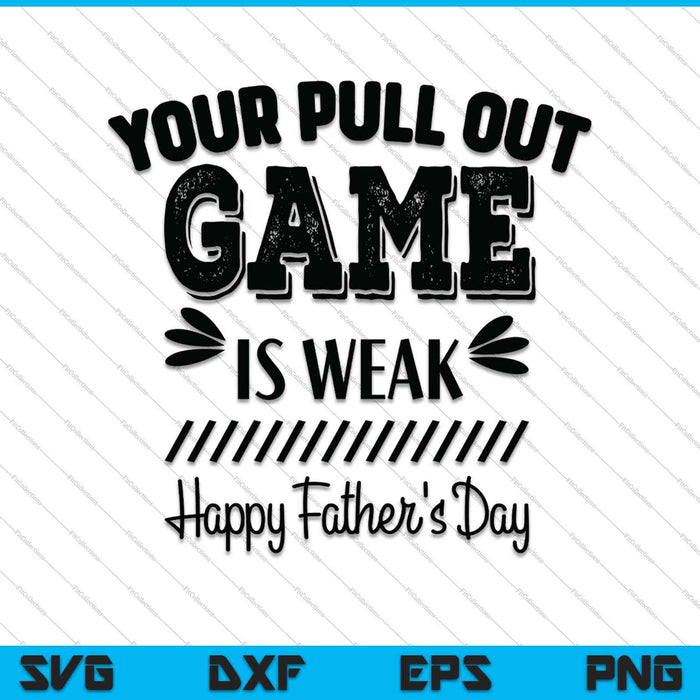 Happy Father's day your pull out game is weak SVG PNG Cutting Printable Files
