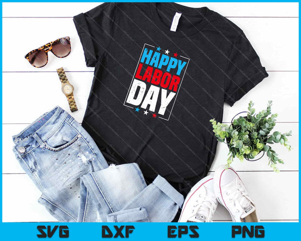Happy Labor Day Patriot Happy Labor Day Svg snijden afdrukbare bestanden - on a t-shirt
