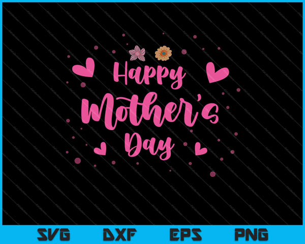 Happy Mother's Day 2023 For Women Mom Grandma SVG PNG Cutting Printable Files