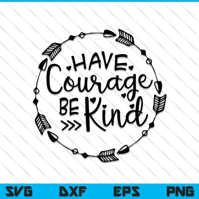 Have Courage And Be Kind SVG PNG Cutting Printable Files