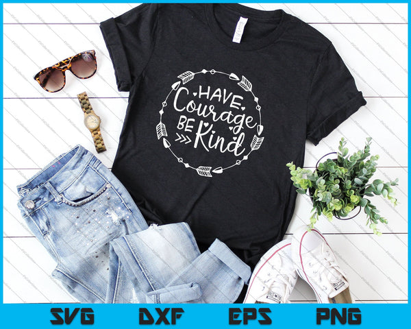 Tener coraje y ser amable SVG PNG cortando archivos imprimibles - on a t-shirt