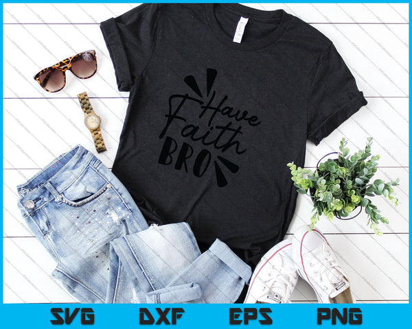Have Faith Bro SVG PNG Cutting Printable Files - on a t-shirt