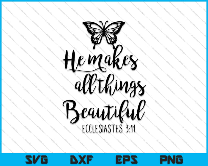 Él hace que todas las cosas sean hermosas Eclesiastés 3:11 SVG PNG cortando archivos imprimibles