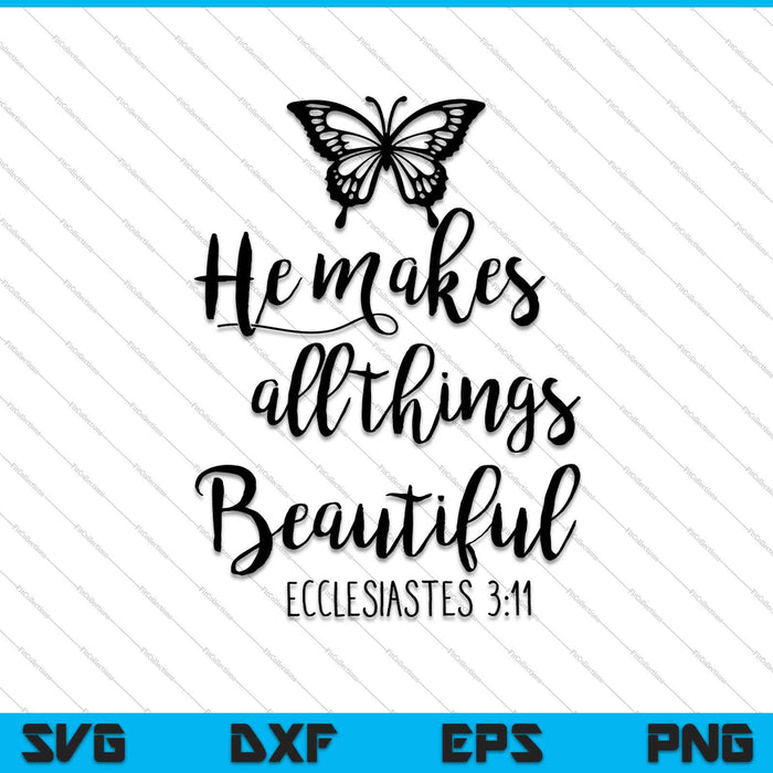 Él hace que todas las cosas sean hermosas Eclesiastés 3:11 SVG PNG cortando archivos imprimibles