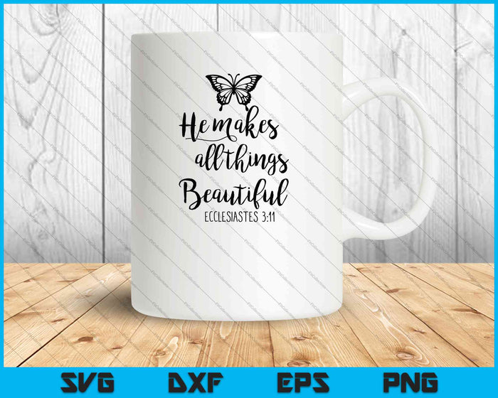 He Makes All Things Beautiful Ecclesiastes 3:11 SVG PNG Cutting Printable Files
