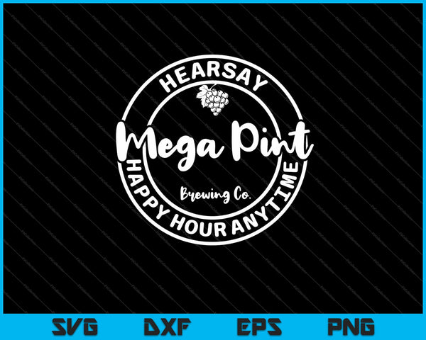 Hearsay Isn't Happy Hour Anytime Mega Svg Cutting Printable Files