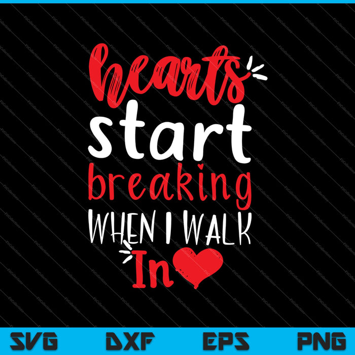 Hearts Start Breaking when I walk In SVG PNG Cutting Printable Files