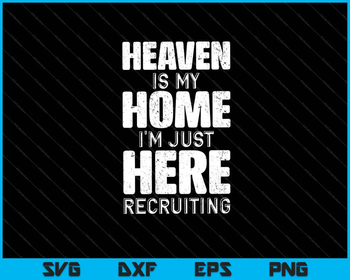 Heaven Is My Home I'm Just Here Recruiting Svg Cutting Printable Files