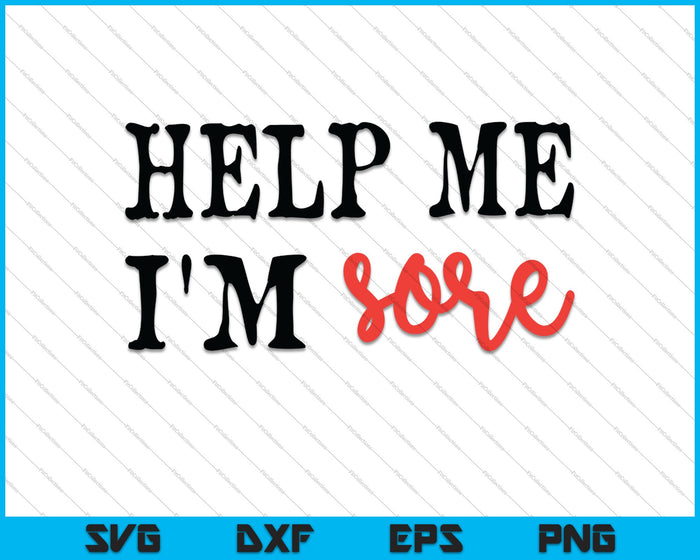 Help Me I'm Sore SVG PNG Cutting Printable Files