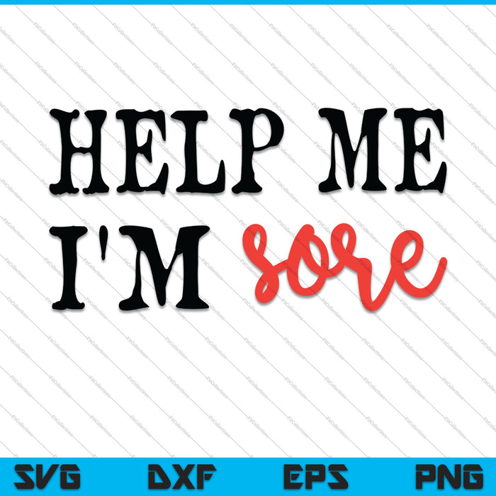 Help Me I'm Sore SVG PNG Cutting Printable Files